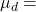 \mu_d=